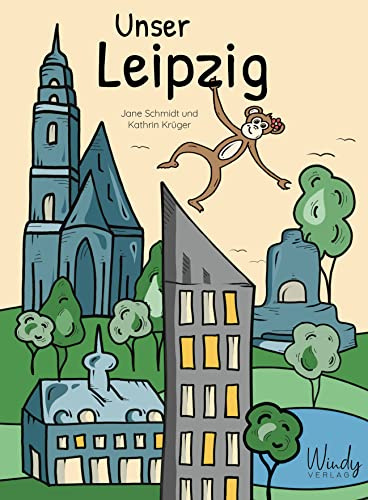 Unser Leipzig: Kinderbuch & origineller Reiseführer mit vielen Bildern! Leipziger Sehenswürdigkeiten, Geschichte, Sport, Musik, Kunst & Kultur: für Familien mit Kindern oder Zugezogene. (Unsere Stadt)