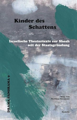 Kinder des Schattens: Israelische Theatertexte zur Shoah seit der Staatsgründung (Drama Panorama)