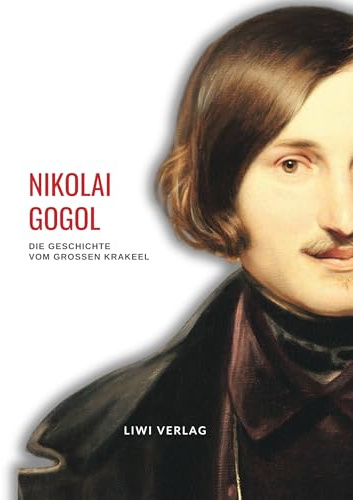 Nikolai Gogol: Die Geschichte vom großen Krakeel zwischen Iwan Iwanowitsch und Iwan Nikiforowitsch. Vollständige Neuausgabe