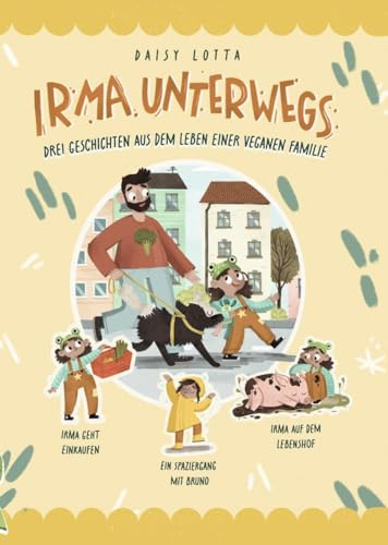 Irma unterwegs: Drei Geschichten aus dem Leben einer veganen Familie