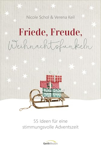 Friede, Freude, Weihnachtsfunkeln: 55 Ideen für eine stimmungsvolle Adventszeit