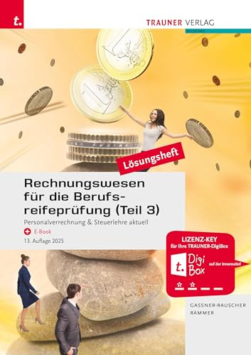 Rechnungswesen für die Berufsreifeprüfung (Teil 3) Personalverrechnung & Steuerlehre aktuell Lösungsheft