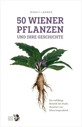 50 Wiener Pflanzen und ihre Geschichte: Die vielfältige Botanik der Stadt (Kultur für Genießer)