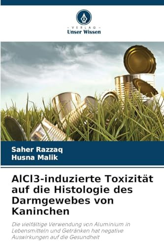 AlCl3-induzierte Toxizität auf die Histologie des Darmgewebes von Kaninchen: Die vielfältige Verwendung von Aluminium in Lebensmitteln und Getränken hat negative Auswirkungen auf die Gesundheit