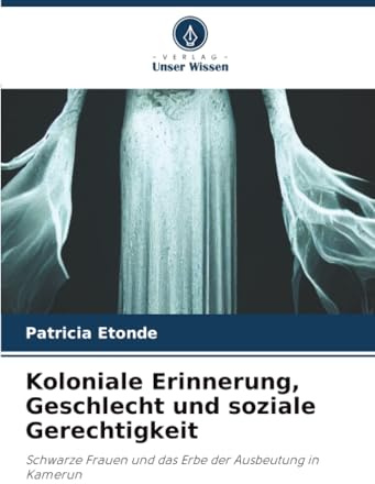 Koloniale Erinnerung, Geschlecht und soziale Gerechtigkeit: Schwarze Frauen und das Erbe der Ausbeutung in Kamerun
