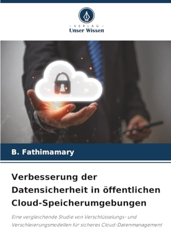 Verbesserung der Datensicherheit in öffentlichen Cloud-Speicherumgebungen: Eine vergleichende Studie von Verschlüsselungs- und Verschleierungsmodellen für sicheres Cloud-Datenmanagement