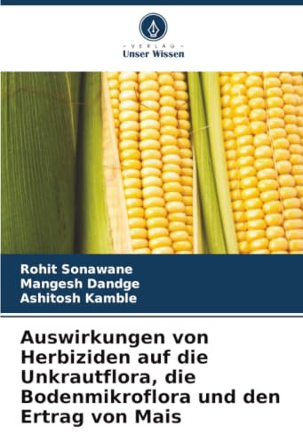 Auswirkungen von Herbiziden auf die Unkrautflora, die Bodenmikroflora und den Ertrag von Mais