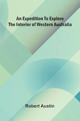An Expedition To Explore The Interior Of Western Australia