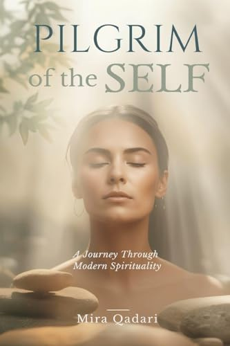 Pilgrim of the Self: A Journey Through Modern Spirituality