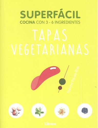 SUPERFACIL TAPAS VEGETARIANAS: COCINA CON 3-6 INGREDIENTES