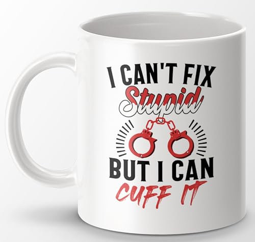 I Can’t Fix Stupid But I Can Cuff It Funny 11 oz Mug – Perfect for Police Officers, Law Enforcement