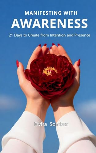 Manifesting with Awareness: 21 Days to Create from Intention and Presence