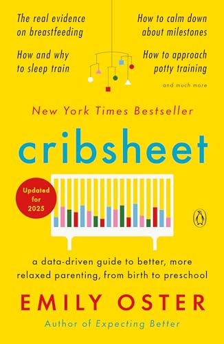 Cribsheet: A Data-Driven Guide to Better, More Relaxed Parenting, from Birth to Preschool (The ParentData Series)