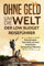 Ohne Geld um die Welt - Der Low Budget Reiseführer: Erkunde deine Traumziele auf einer kostenlosen Backpacking-Weltreise (günstig reisen, billig reisen, Backpacking Buch, Rucksackreise, Weltreise)