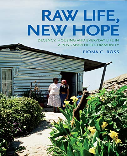 Raw Life, New Hope: Decency, Housing and Everyday Life in a Post-Apartheid Community