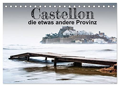 Castellon die etwas andere Provinz (Tischkalender 2026 DIN A5 quer), CALVENDO Monatskalender: Eine Region in Spanien, die viel zu bieten hat. Strandleben und Kultur (CALVENDO Orte)