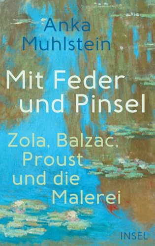 Mit Feder und Pinsel: Zola, Balzac, Proust und die Malerei