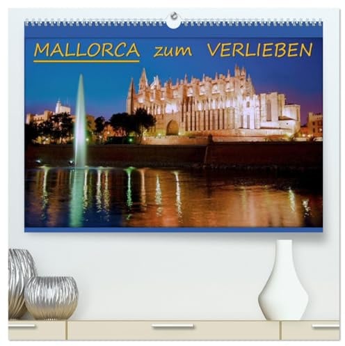 MALLORCA zum VERLIEBEN (hochwertiger Premium Wandkalender 2026 DIN A2 quer), Kunstdruck in Hochglanz: Ausgewählte Aufnahmen von Mallorca (CALVENDO Orte)