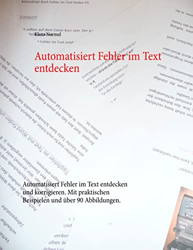 Automatisiert Fehler im Text entdecken: Automatisiert Fehler im Text entdecken und korrigieren. Mit praktischen Beispielen und über 90 Abbildungen.