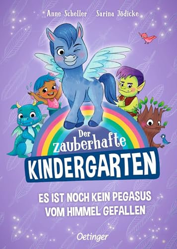 Der zauberhafte Kindergarten 2. Es ist noch kein Pegasus vom Himmel gefallen: Vorlesebuch für Kinder ab 4 Jahren mit fünf liebenswerten Fabelwesen und einer Prise Magie