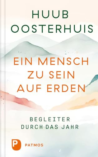 Ein Mensch zu sein auf Erden: Begleiter durch das Jahr