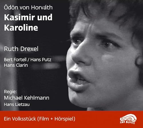 Kasimir und Karoline: Ein Volksstück: Film von Michael Kehlmann (Bayerischer Rundfunk 1959) + Hörspiel unter der Regie von Hans Lietzau (Rias 1963) (HörBühne)