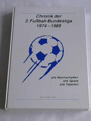 Chronik der 2. Fußball - Bundesliga 1974 - 1989. Alle Mannschaften, alle Spiele, alle Tabellen