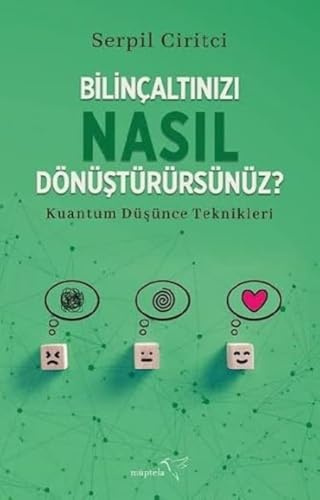Bilincaltinizi Nasil Dönüstürürsünüz?: Kuantum Düsünce Teknikleri
