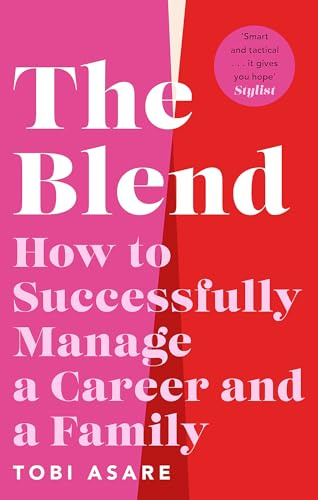 The Blend: How to Successfully Manage a Career and a Family