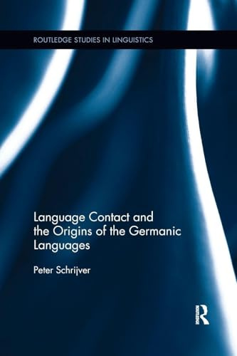 Language Contact and the Origins of the Germanic Languages (Routledge Studies in Linguistics)