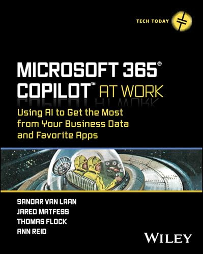 Microsoft 365 Copilot At Work: Using AI to Get the Most from Your Business Data and Favorite Apps (Tech Today)