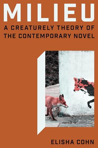 Milieu: A Creaturely Theory of the Contemporary Novel