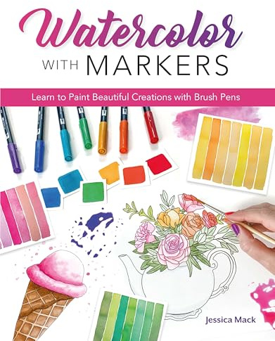 Watercolor with Markers: Learn to Paint Beautiful Creations with Brush Pens
