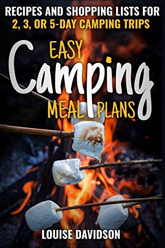 Easy Camping Meal Plans: Recipes and Shopping Lists for 2, 3 or 5-Day Camping Trips (Camp Cooking, Band 14)