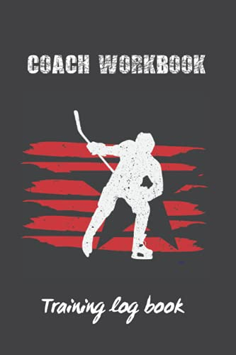 COACH WORKBOOK: TRAINING LOG BOOK | KEEP A RECORD OF EVERY DETAIL OF YOUR ICE HOCKEY TEAM GAMES | PITCH TEMPLATES FOR MATCH PREPARATION AND ANUAL CALENDAR INCLUDED.