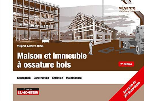 Maison et immeuble à ossature bois: Conception - Construction - Entretien - Maintenance