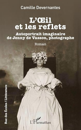L’OEil et les reflets: Autoportrait imaginaire de Jenny de Vasson, photographe (Rue Des Écoles)