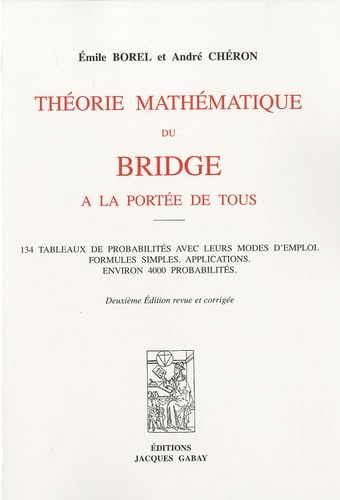 Théorie mathématique du bridge à la portée de tous: 134 tableaux de probabilités avec leurs modes d'emploi