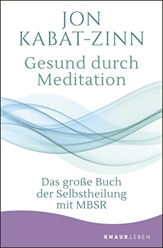 Gesund durch Meditation: Das große Buch der Selbstheilung mit MBSR | Der große Bestseller zur Stressreduktion und Stressbewältigung als Taschenbuchausgabe