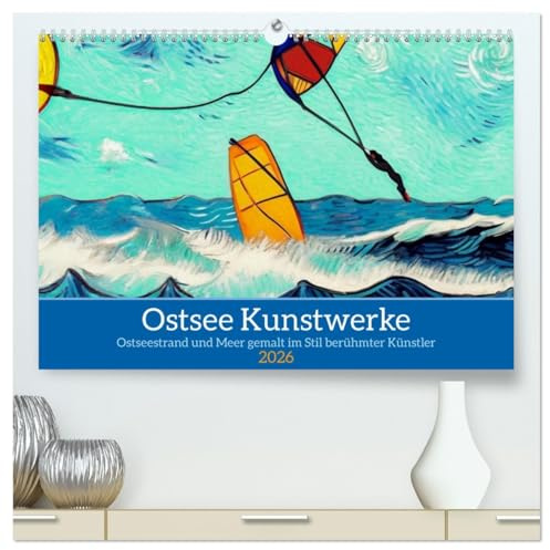 Ostsee Kunstwerke (hochwertiger Premium Wandkalender 2026 DIN A2 quer), Kunstdruck in Hochglanz: Ostseestrand und Meer gemalt im Stil berühmter Künster (CALVENDO Orte)