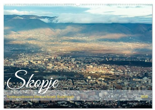 Skopje - Nordmazedoniens überraschende Hauptstadt (Wandkalender 2026 DIN A2 quer), CALVENDO Monatskalender: Stadt mit über zweitausendjährige Besiedlungsgeschichte (CALVENDO Orte)