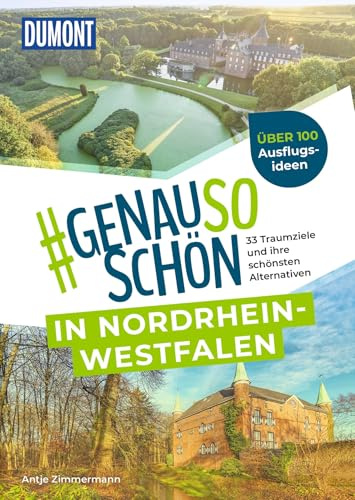 DUMONT #genausoschön in Nordrhein-Westfalen: 33 Traumziele und ihre schönsten Alternativen
