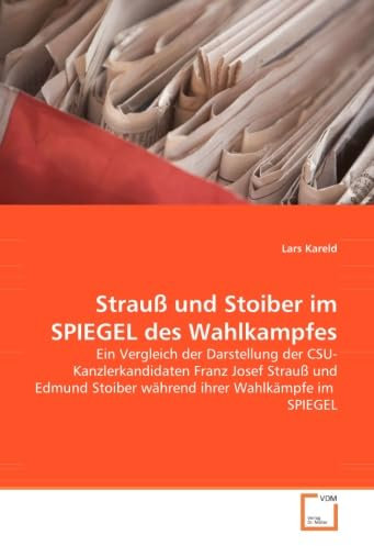 Strauß und Stoiber im SPIEGEL des Wahlkampfes: Ein Vergleich der Darstellung der CSU-Kanzlerkandidaten Franz Josef Strauß und Edmund Stoiber während ihrer Wahlkämpfe im SPIEGEL