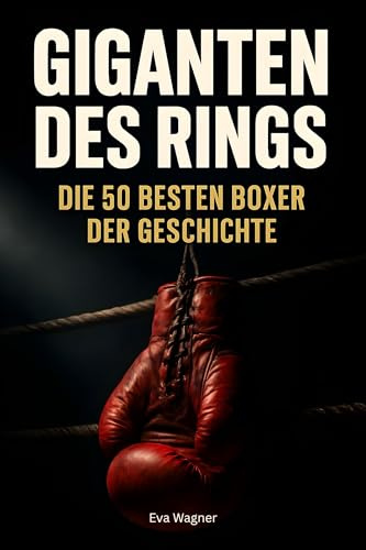 Giganten des Rings: Die 50 besten Boxer der Geschichte