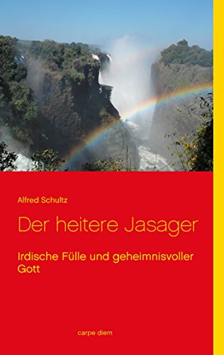 Der heitere Jasager: Irdische Fülle und geheimnisvoller Gott