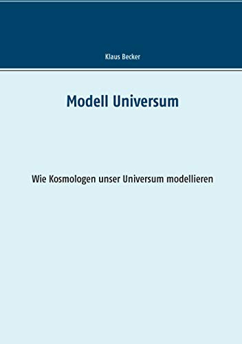 Modell Universum: Wie Kosmologen unser Universum modellieren