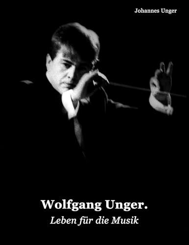 Wolfgang Unger: Leben für die Musik