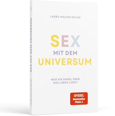 Sex mit dem Universum – Was ein Engel über das Leben lernt: Erlebe eine spirituelle Reise und humorvolle Vorlesung über die Philosophie des Lebens – ... & Bestseller-Autorin Laura Malina Seiler
