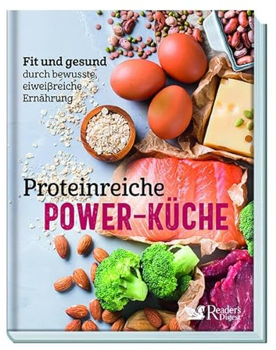 Proteinreiche Power-Küche. Fit und gesund durch bewusste, eiweißreiche Ernährung. Von der Vorspeise bis zum Dessert: Mehr als 60 Rezepte – schnell und unkompliziert zubereitet