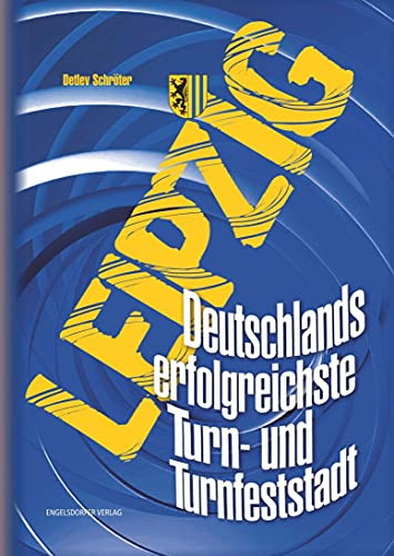 Leipzig. Deutschlands erfolgreichste Turn- und Turnfeststadt